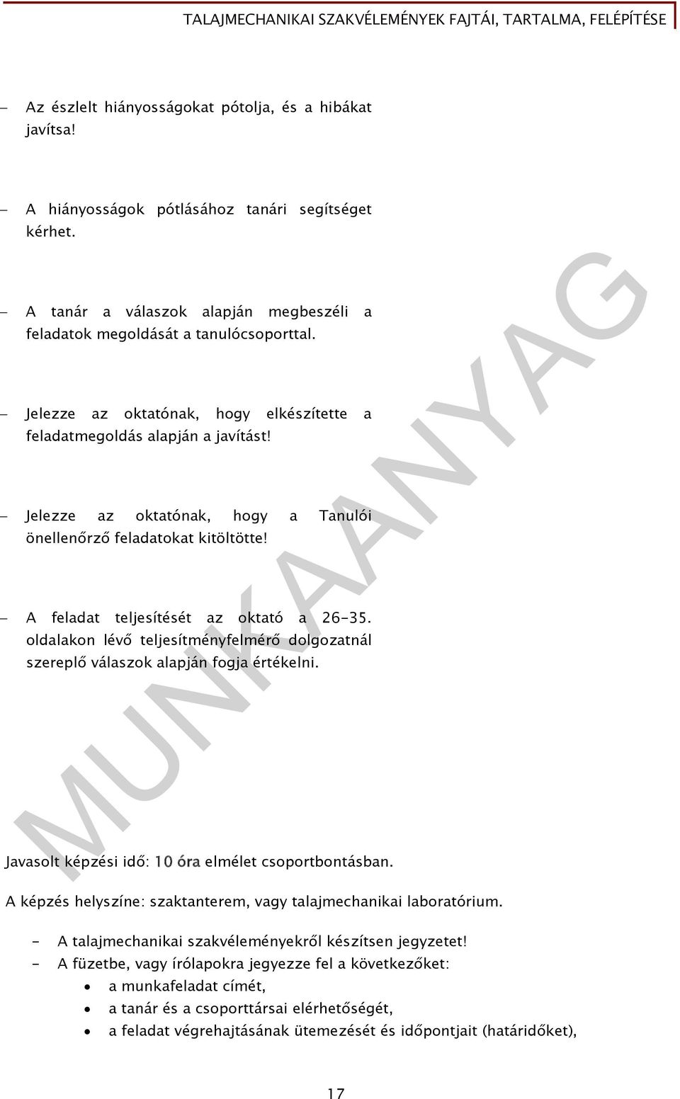 oldalakon lévő teljesítményfelmérő dolgozatnál szereplő válaszok alapján fogja értékelni. Javasolt képzési idő: 10 óra elmélet csoportbontásban.