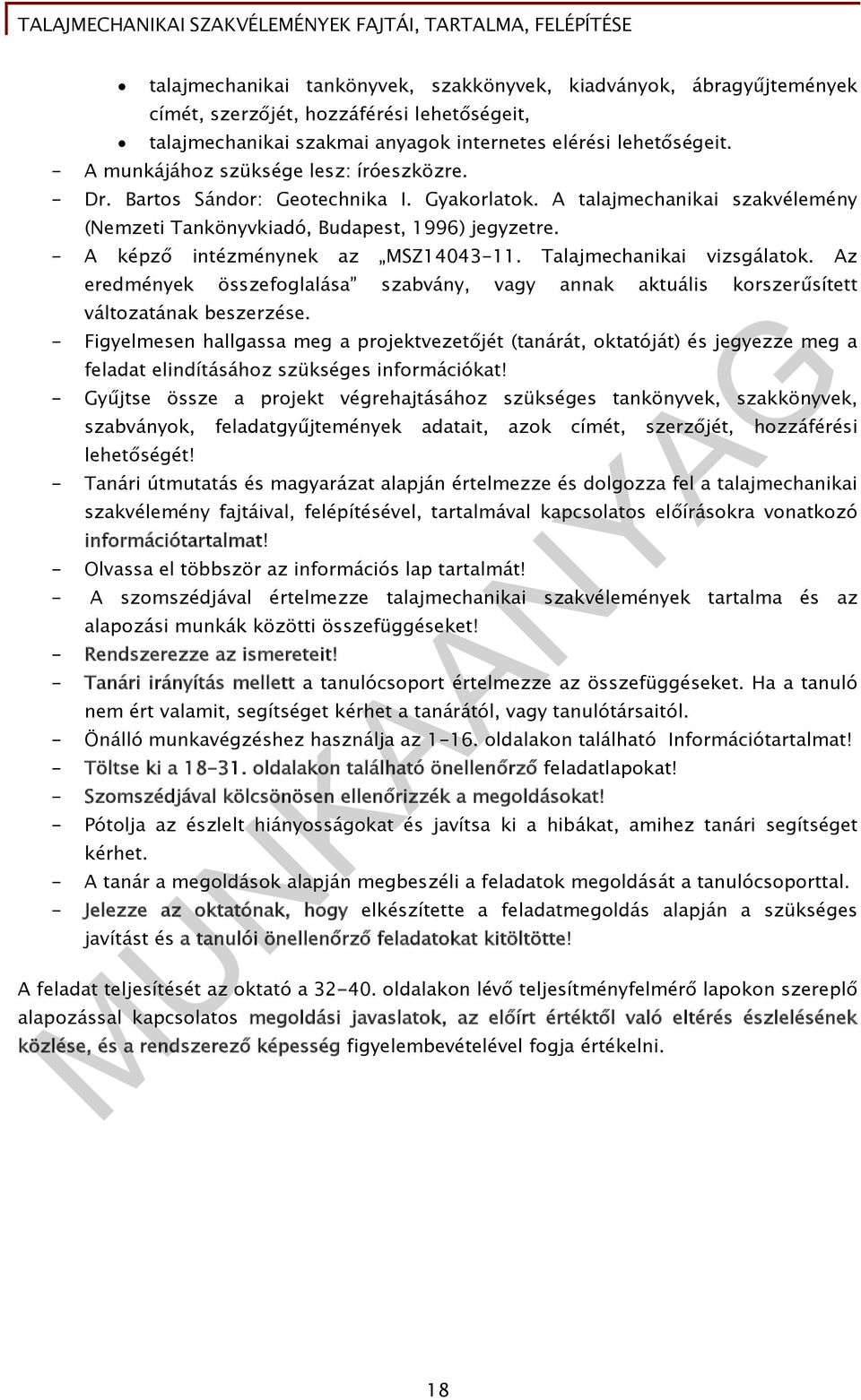 - A képző intézménynek az MSZ14043-11. Talajmechanikai vizsgálatok. Az eredmények összefoglalása szabvány, vagy annak aktuális korszerűsített változatának beszerzése.