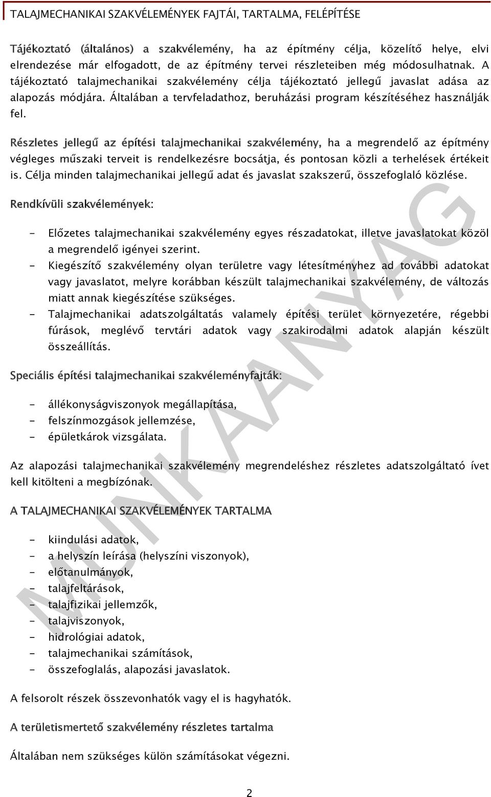 Részletes jellegű az építési talajmechanikai szakvélemény, ha a megrendelő az építmény végleges műszaki terveit is rendelkezésre bocsátja, és pontosan közli a terhelések értékeit is.