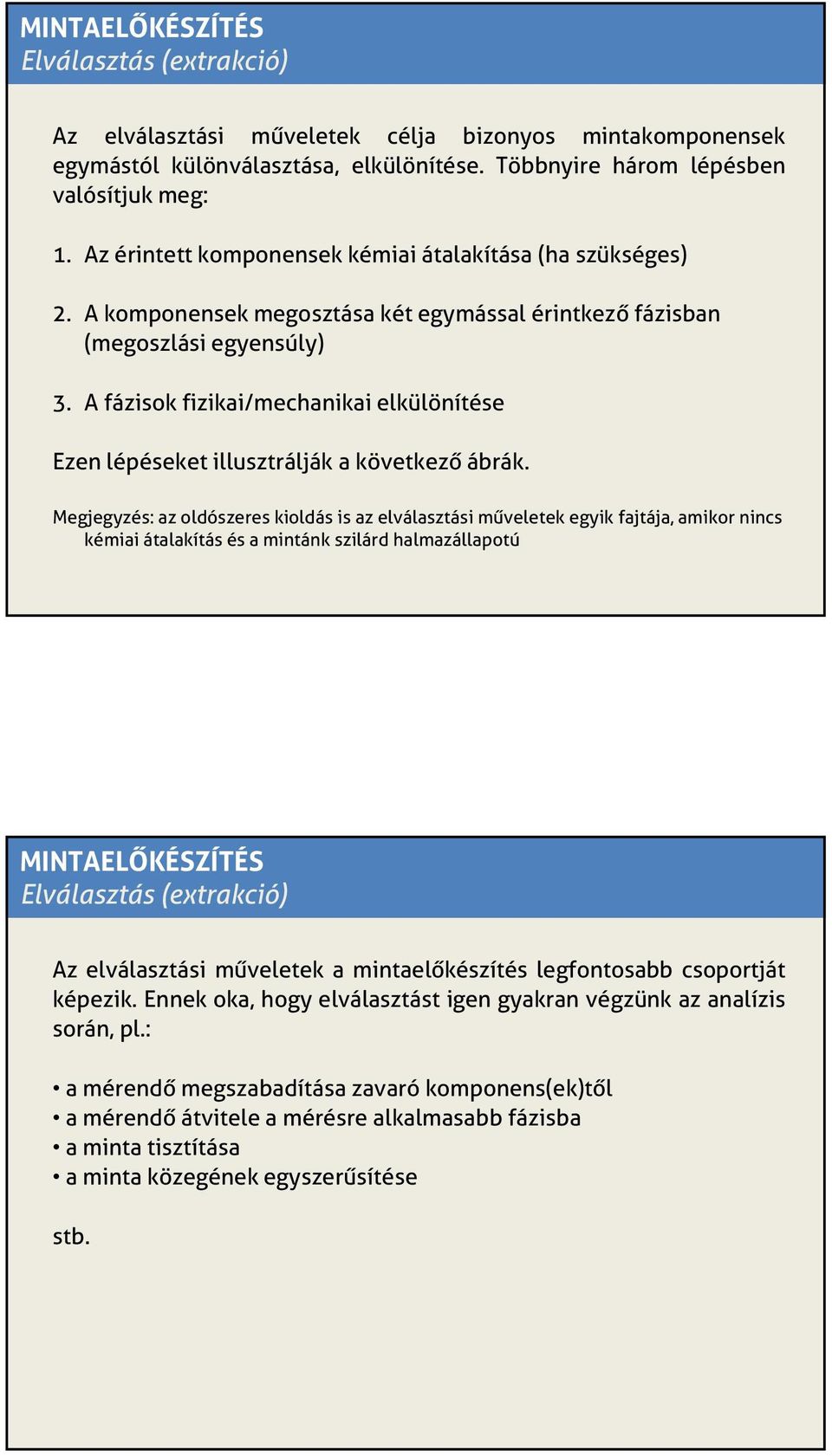 A fázisok fizikai/mechanikai elkülönítése Ezen lépéseket illusztrálják a következő ábrák.