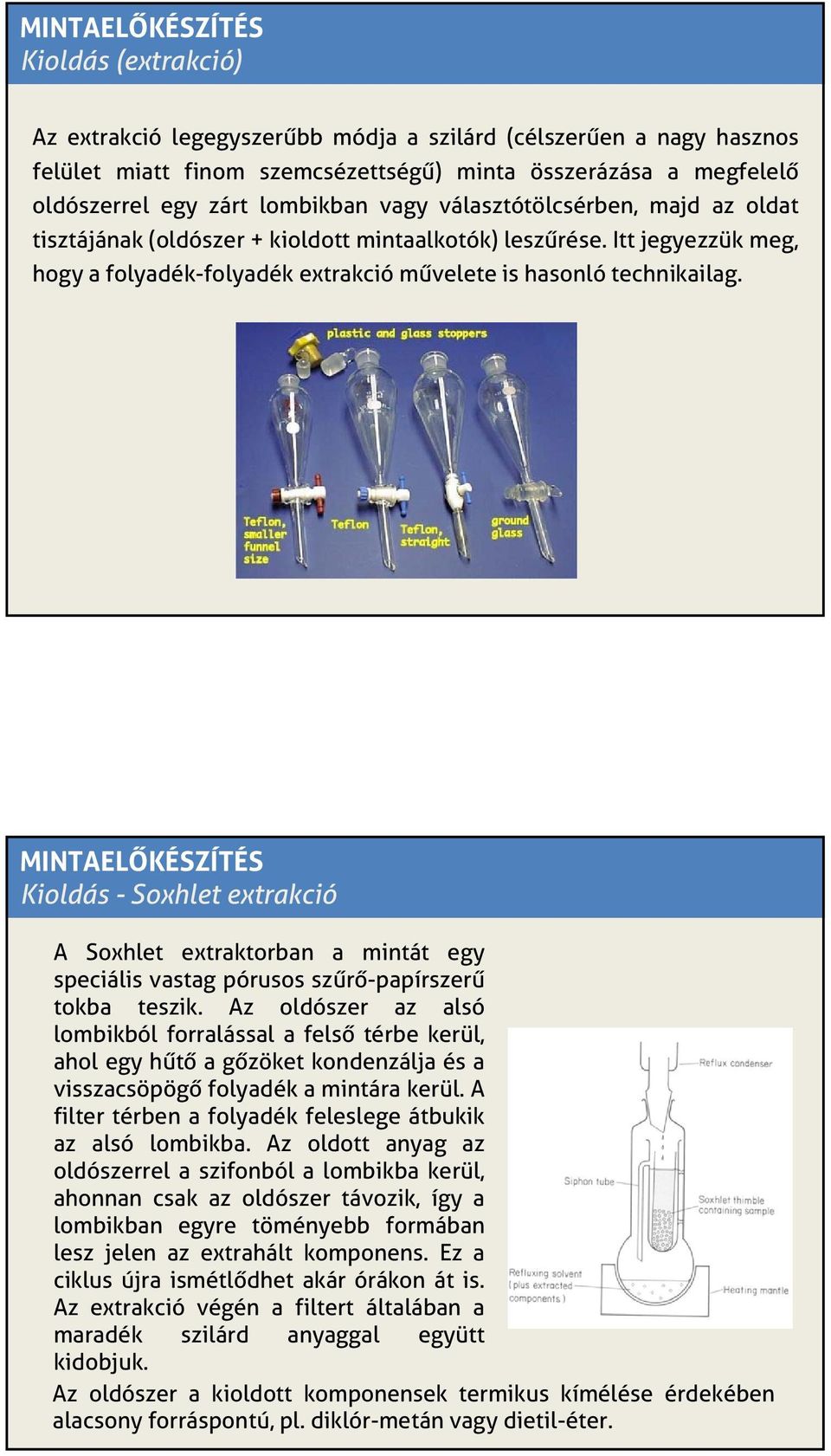 MINTAELŐKÉSZÍTÉS Kioldás - Soxhlet extrakció A Soxhlet extraktorban a mintát egy speciális vastag pórusos szűrő-papírszerű tokba teszik.
