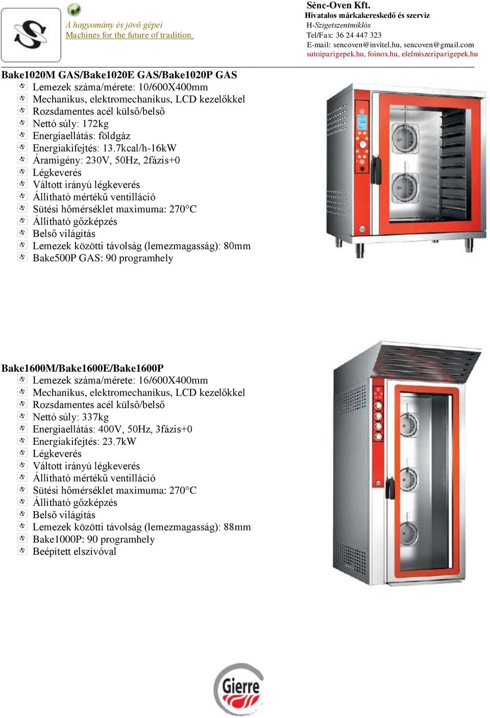 7kcal/h-16kW Áramigény: 230V, 50Hz, 2fázis+0 Bake500P GAS: 90 programhely