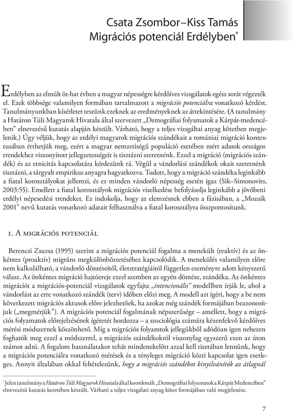 (A tanulmány a Határon Túli Magyarok Hivatala által szervezett Demográfiai folyamatok a Kárpát-medencében elnevezésű kutatás alapján készült.