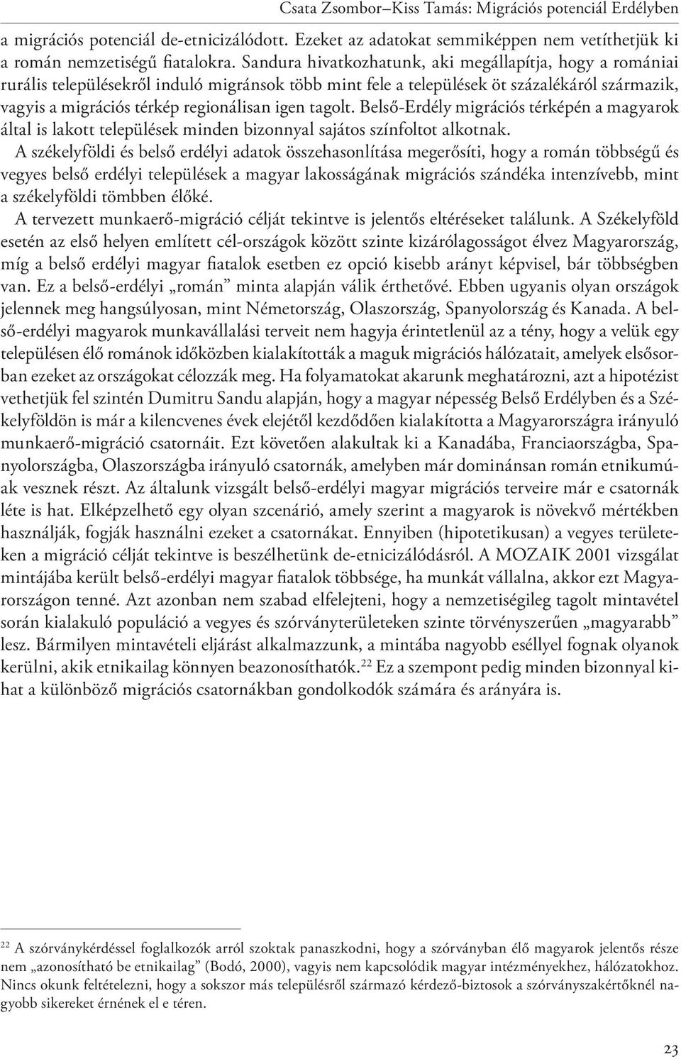 tagolt. Belső-Erdély migrációs térképén a magyarok által is lakott települések minden bizonnyal sajátos színfoltot alkotnak.