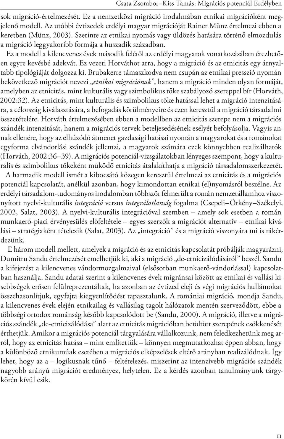 Szerinte az etnikai nyomás vagy üldözés hatására történő elmozdulás a migráció leggyakoribb formája a huszadik században.