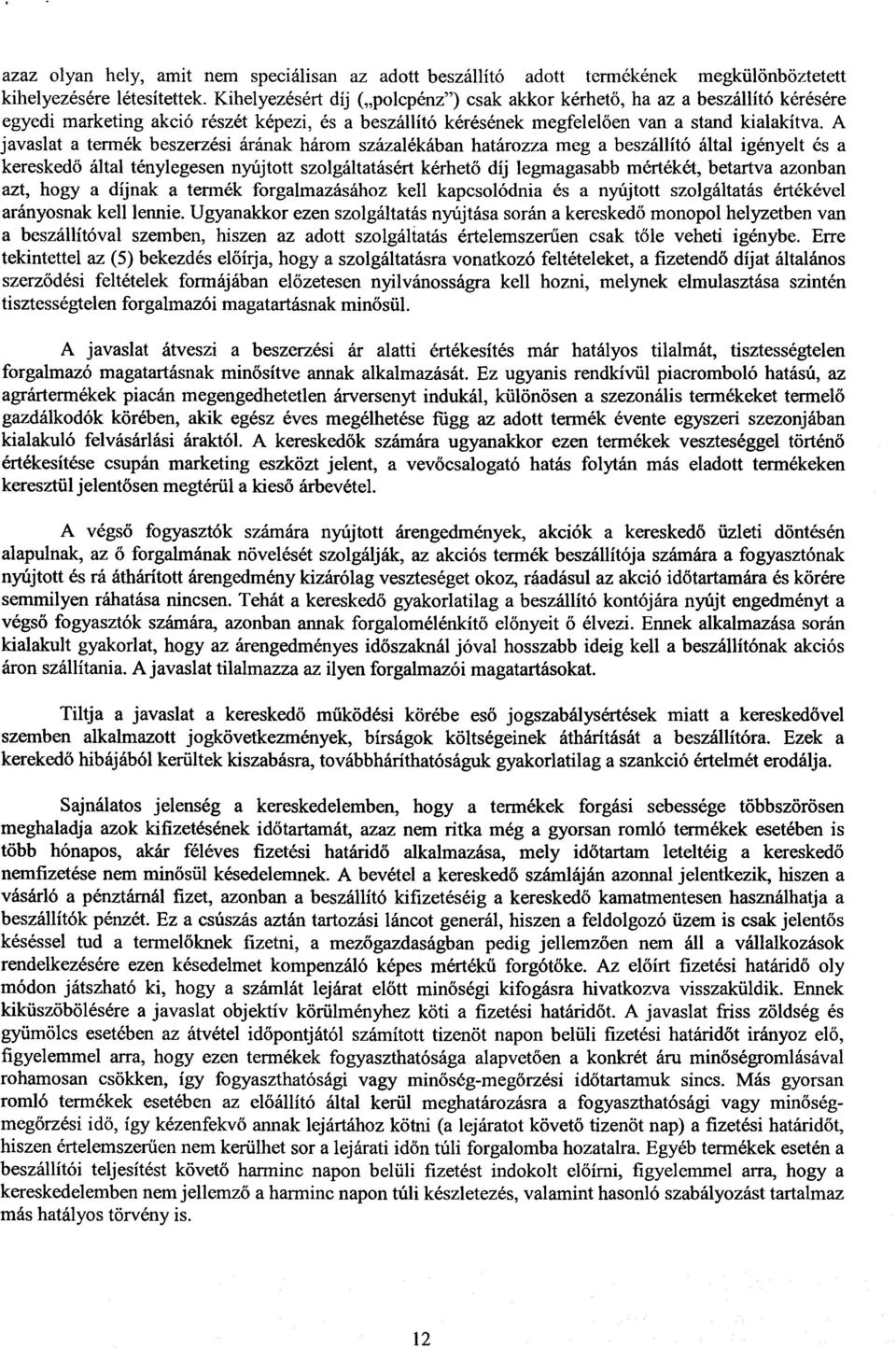 A javaslat a termék beszerzési árának három százalékában határozza meg a beszállító által igényelt és a kereskedő által ténylegesen nyújtott szolgáltatásért kérhet ő díj legmagasabb mértékét,