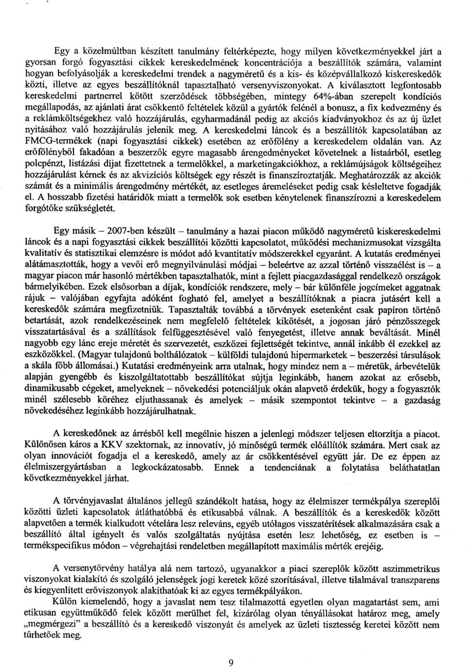 A kiválasztott legfontosabb kereskedelmi partnerrel kötött szerz ődések többségében, mintegy 64%-ában szerepelt kondíció s megállapodás, az ajánlati árat csökkent ő feltételek közül a gyártók felénél