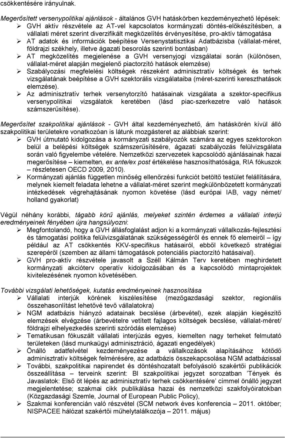 diverzifikált megközelítés érvényesítése, pro-aktív támogatása AT adatok és információk beépítése Versenystatisztikai Adatbázisba (vállalat-méret, földrajzi székhely, illetve ágazati besorolás