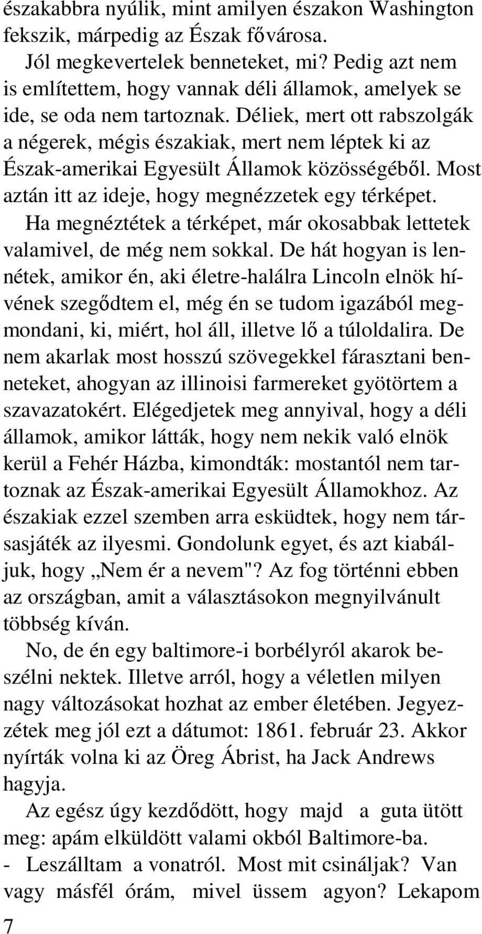 Déliek, mert ott rabszolgák a négerek, mégis északiak, mert nem léptek ki az Észak-amerikai Egyesült Államok közösségébıl. Most aztán itt az ideje, hogy megnézzetek egy térképet.