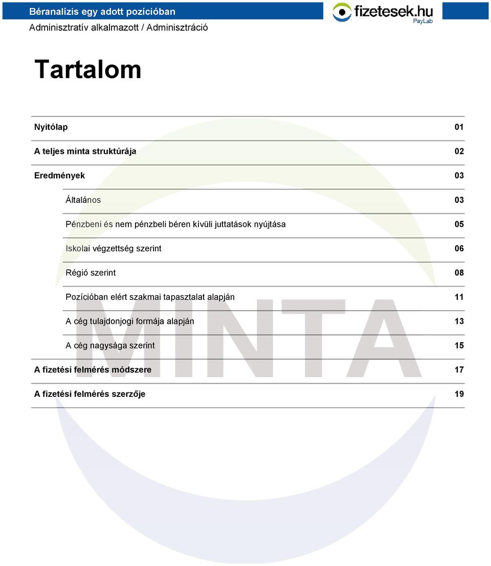 szakmai tapasztalat alapján A cég tulajdonjogi formája alapján A cég nagysága szerint A