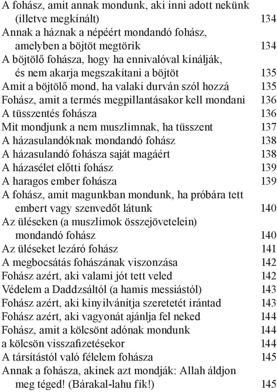 muszlimnak, ha tüsszent 137 A házasulandóknak mondandó fohász 138 A házasulandó fohásza saját magáért 138 A házasélet előtti fohász 139 A haragos ember fohásza 139 A fohász, amit magunkban mondunk,