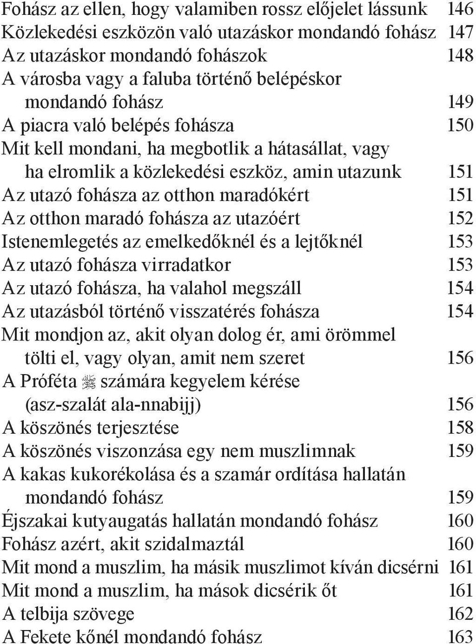 otthon maradó fohásza az utazóért 152 Istenemlegetés az emelkedőknél és a lejtőknél 153 Az utazó fohásza virradatkor 153 Az utazó fohásza, ha valahol megszáll 154 Az utazásból történő visszatérés
