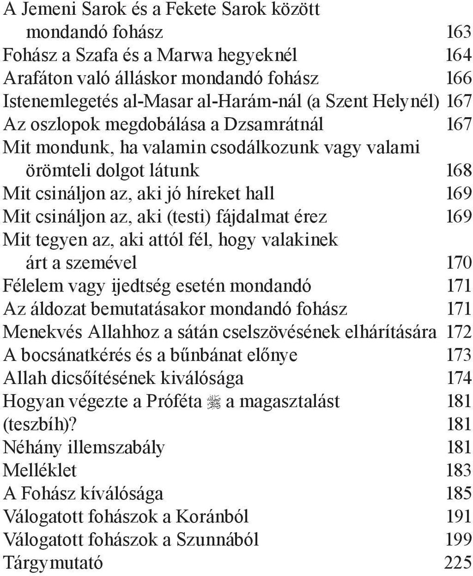 fájdalmat érez 169 Mit tegyen az, aki attól fél, hogy valakinek árt a szemével 170 Félelem vagy ijedtség esetén mondandó 171 Az áldozat bemutatásakor mondandó fohász 171 Menekvés Allahhoz a sátán