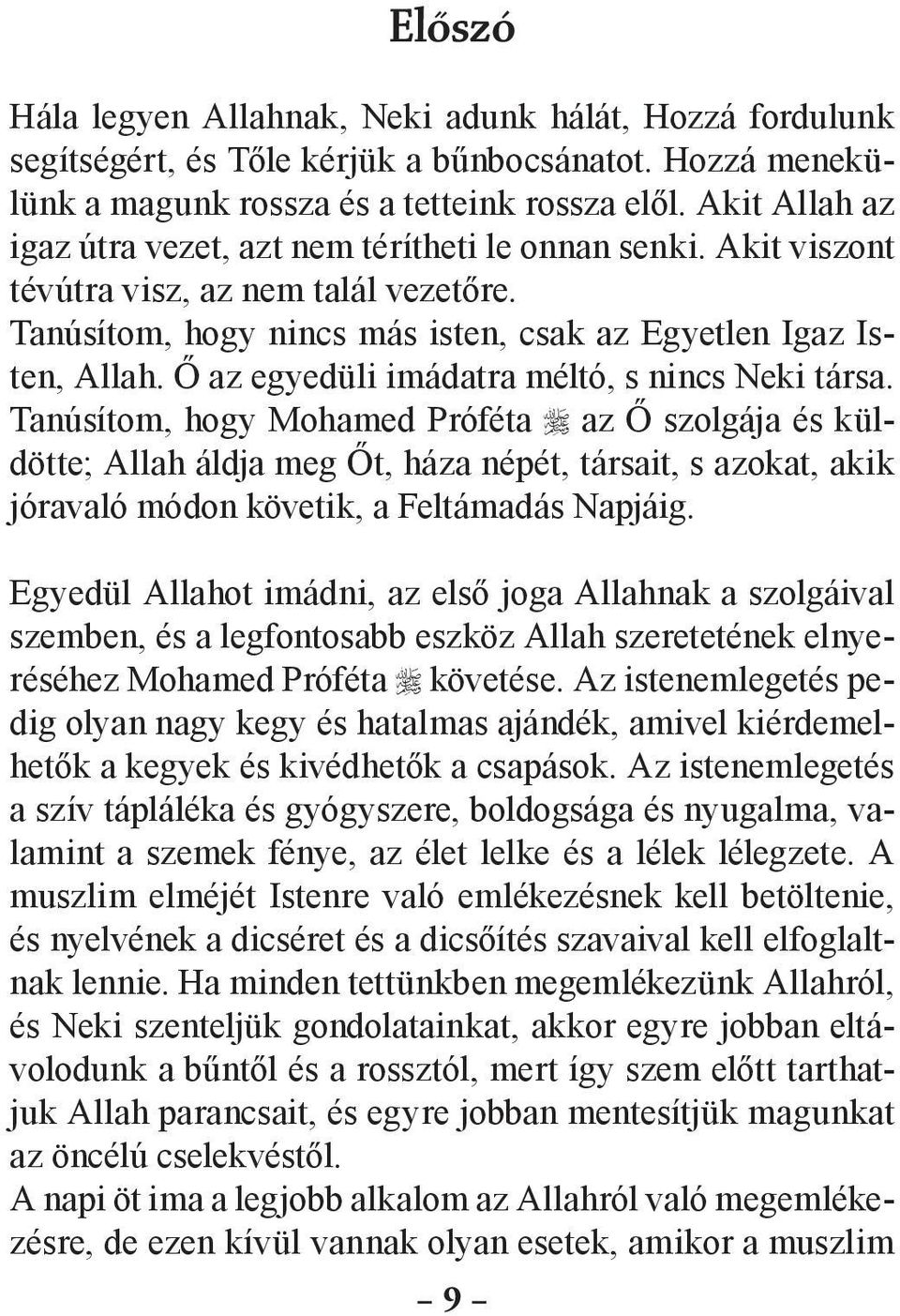 Ő az egyedüli imádatra méltó, s nincs Neki társa.