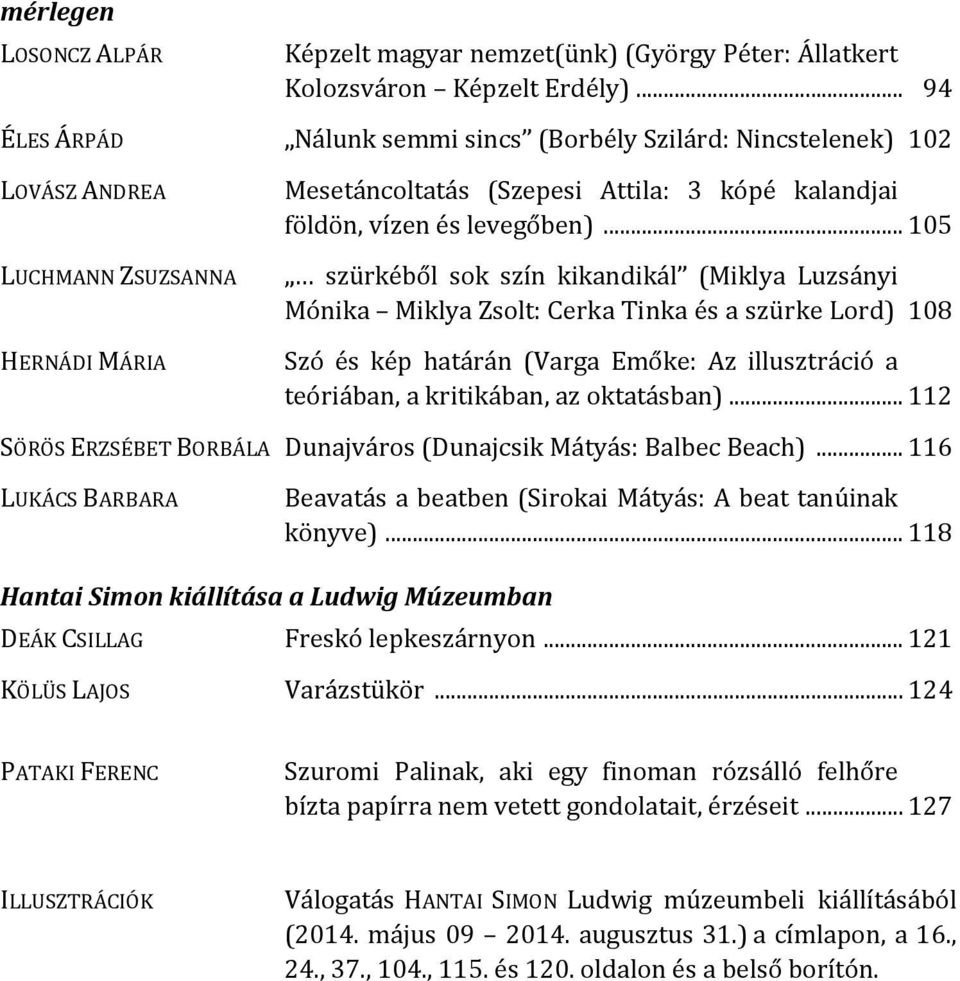 .. 105 szürkéből sok szín kikandikál (Miklya Luzsányi Mónika Miklya Zsolt: Cerka Tinka és a szürke Lord) 108 Szó és kép határán (Varga Emőke: Az illusztráció a teóriában, a kritikában, az oktatásban).