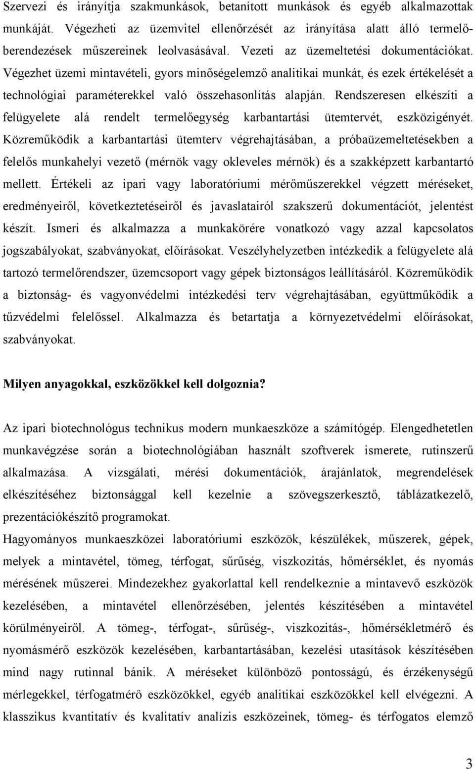 Rendszeresen elkészíti a felügyelete alá rendelt termelőegység karbantartási ütemtervét, eszközigényét.