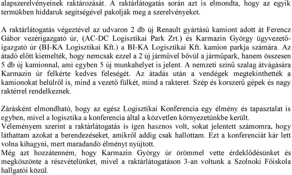 ) és Karmazin György ügyvezetőigazgató úr (BI-KA Logisztikai Kft.) a BI-KA Logisztikai Kft. kamion parkja számára.