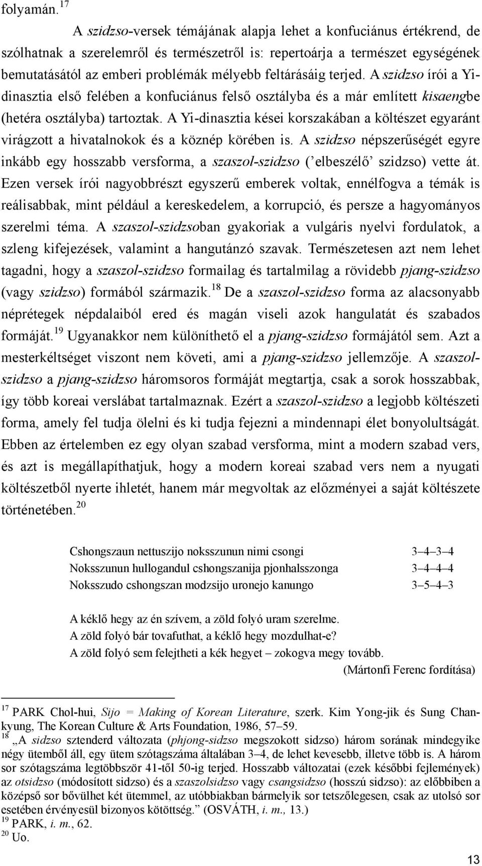 feltárásáig terjed. A szidzso írói a Yidinasztia első felében a konfuciánus felső osztályba és a már említett kisaengbe (hetéra osztályba) tartoztak.