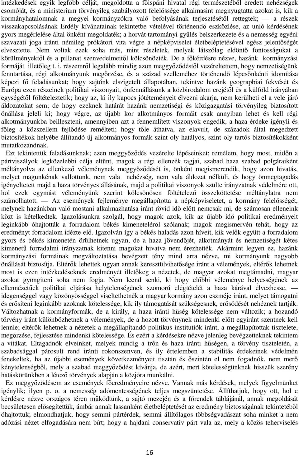 kérdésének gyors megérlelése által önként megoldaték; a horvát tartományi gyűlés belszerkezete és a nemesség egyéni szavazati joga iránti némileg prókátori vita végre a népképviselet