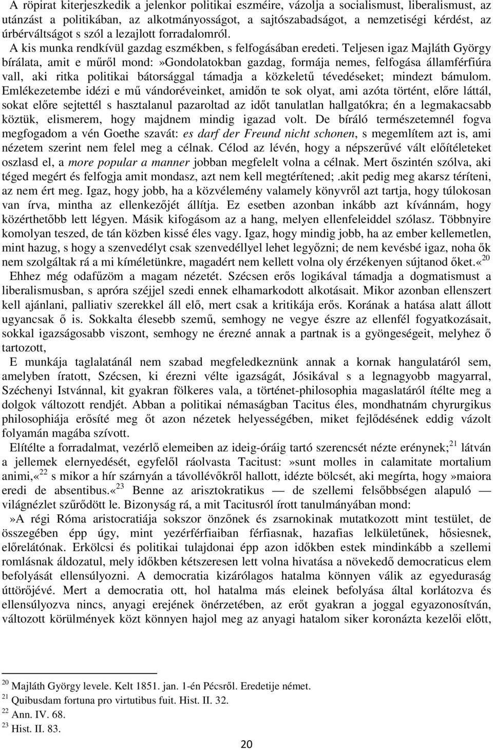 Teljesen igaz Majláth György bírálata, amit e műről mond:»gondolatokban gazdag, formája nemes, felfogása államférfiúra vall, aki ritka politikai bátorsággal támadja a közkeletű tévedéseket; mindezt