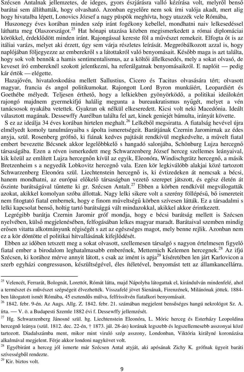 kebellel, mondhatni naiv lelkesedéssel láthatta meg Olaszországot. 25 Hat hónapi utazása közben megismerkedett a római diplomáciai körökkel, érdeklődött minden iránt.