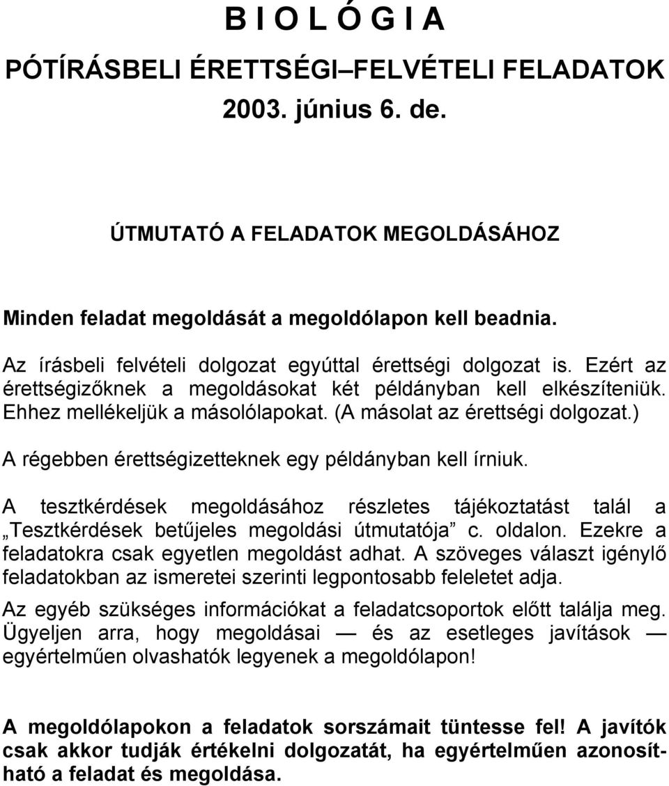 ( másolat az érettségi dolgozat.) régebben érettségizetteknek egy példányban kell írniuk. tesztkérdések megoldásához részletes tájékoztatást talál a Tesztkérdések betűjeles megoldási útmutatója c.