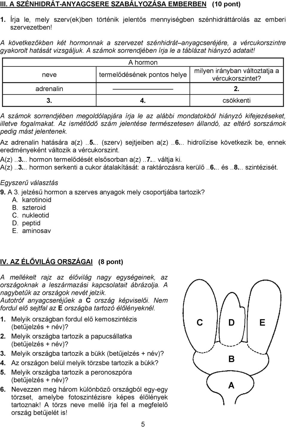 hormon neve termelődésének pontos helye milyen irányban változtatja a vércukorszintet? adrenalin 2. 3. 4.