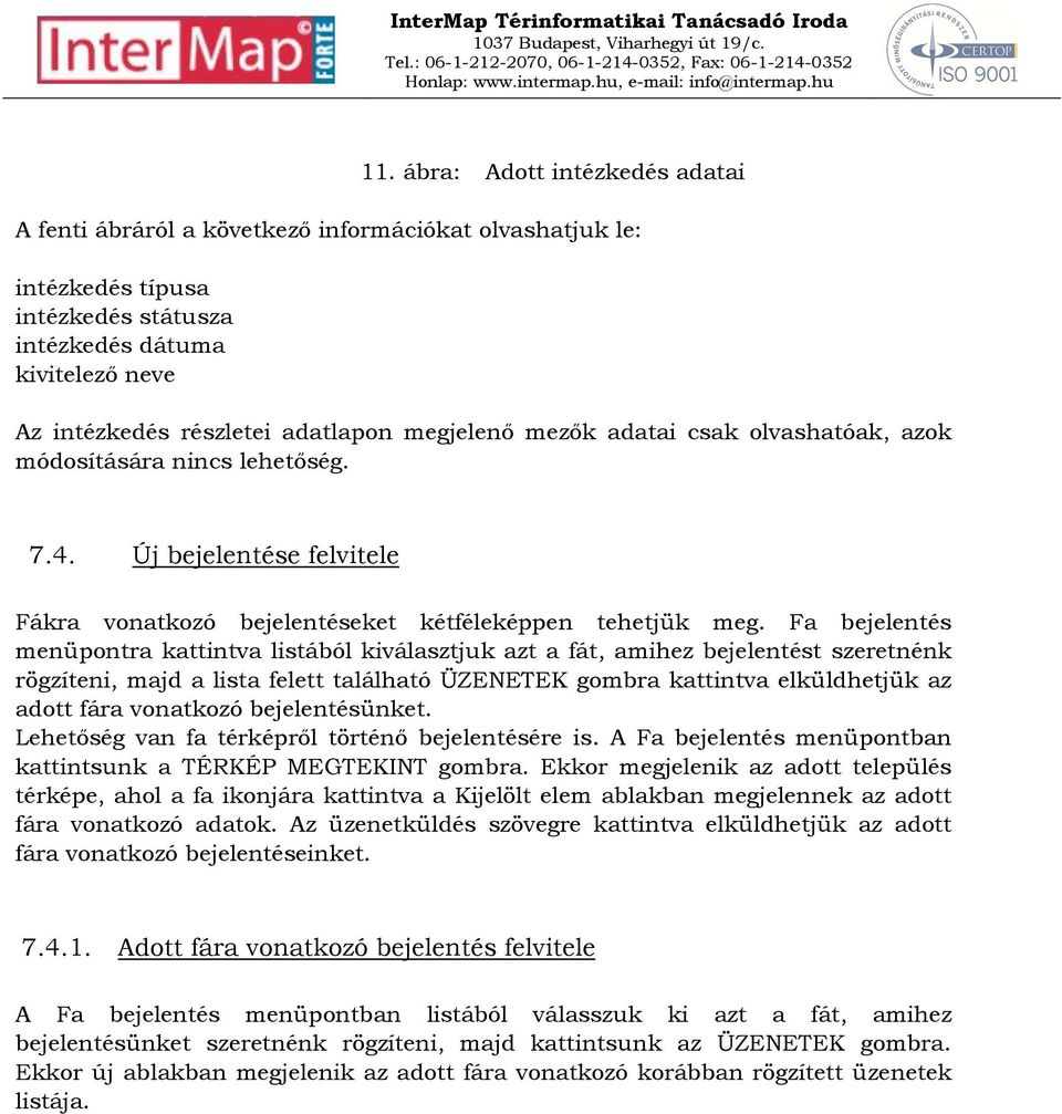 Fa bejelentés menüpontra kattintva listából kiválasztjuk azt a fát, amihez bejelentést szeretnénk rögzíteni, majd a lista felett található ÜZENETEK gombra kattintva elküldhetjük az adott fára
