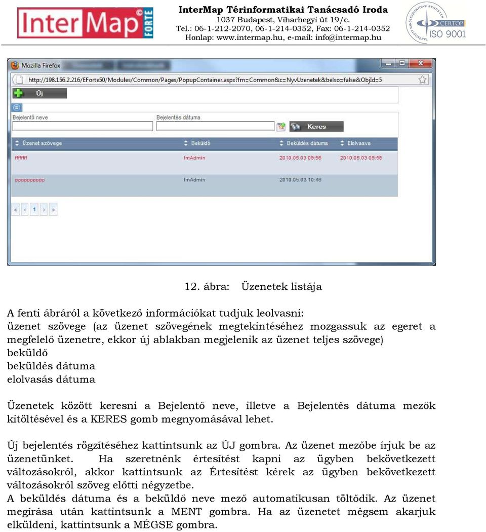 lehet. Új bejelentés rögzítéséhez kattintsunk az ÚJ gombra. Az üzenet mezőbe írjuk be az üzenetünket.