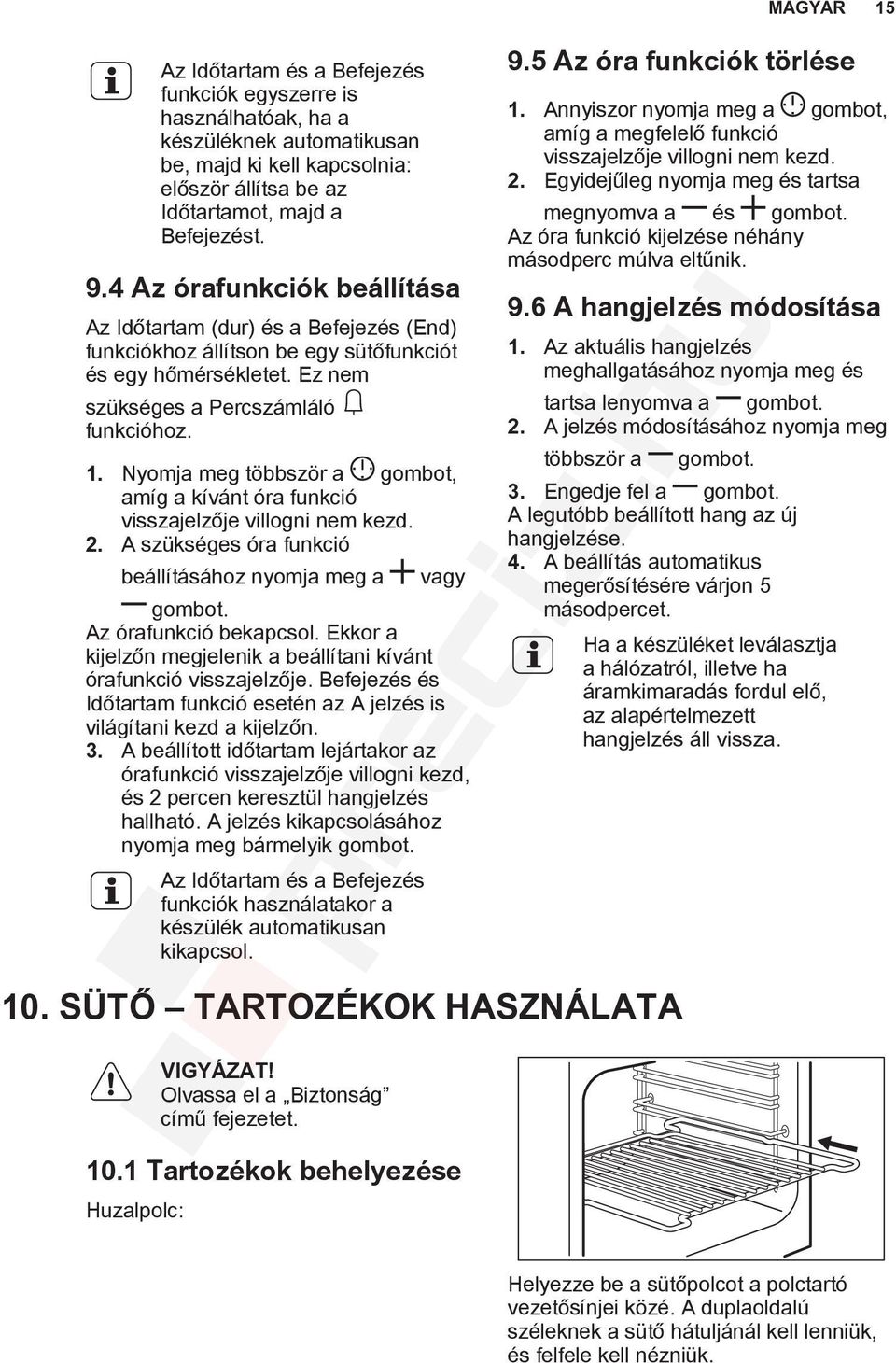 Nyomja meg többször a gombot, amíg a kívánt óra funkció visszajelzője villogni nem kezd. 2. A szükséges óra funkció beállításához nyomja meg a vagy gombot. Az órafunkció bekapcsol.