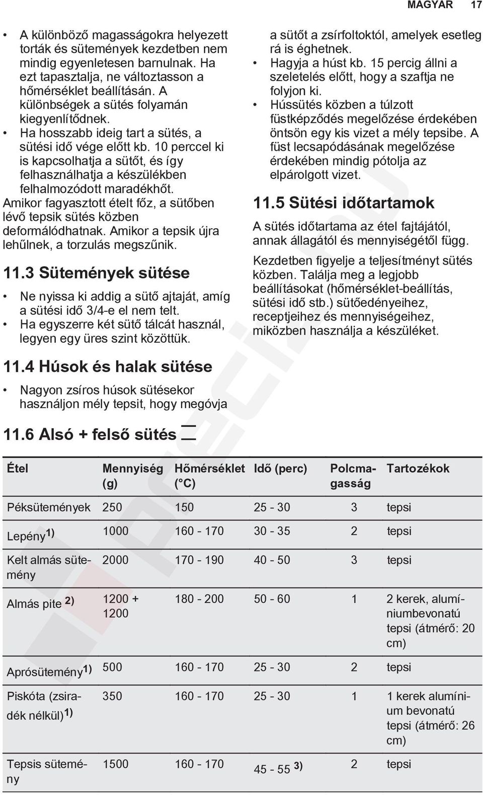 10 perccel ki is kapcsolhatja a sütőt, és így felhasználhatja a készülékben felhalmozódott maradékhőt. Amikor fagyasztott ételt főz, a sütőben lévő tepsik sütés közben deformálódhatnak.