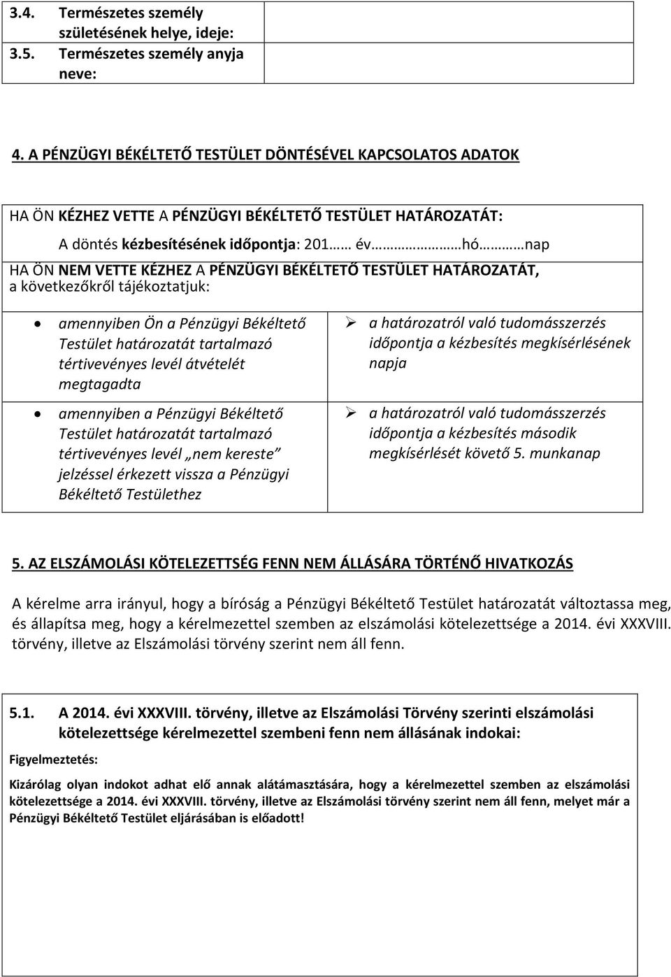 PÉNZÜGYI BÉKÉLTETŐ TESTÜLET HATÁROZATÁT, a következőkről tájékoztatjuk: amennyiben Ön a Pénzügyi Békéltető Testület határozatát tartalmazó tértivevényes levél átvételét megtagadta amennyiben a