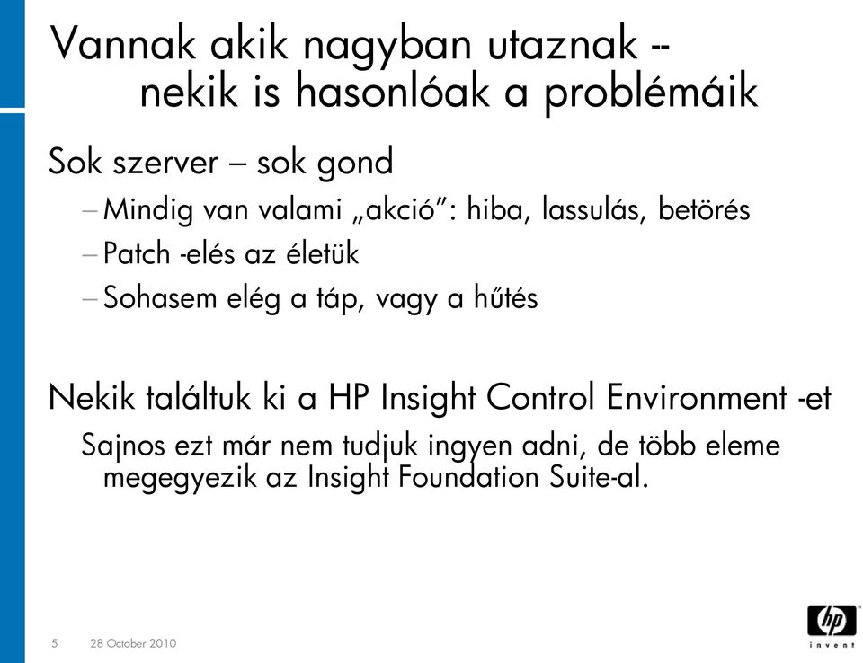 táp, vagy a hűtés Nekik találtuk ki a HP Insight Control Environment -et Sajnos ezt már