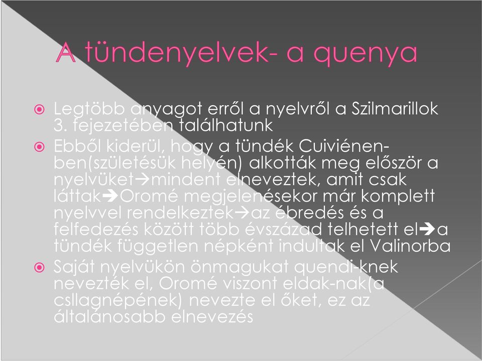 elneveztek, amit csak láttak Oromé megjelenésekor már komplett nyelvvel rendelkeztek az ébredés és a felfedezés között ött több