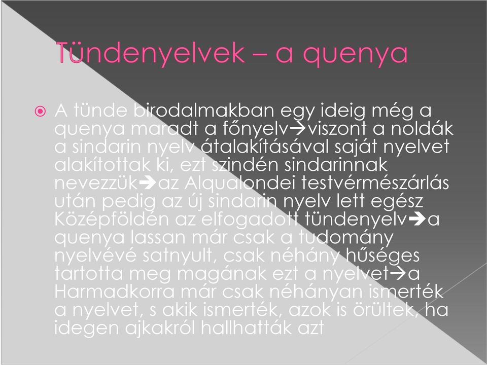 Középföldén az elfogadott tündenyelv a quenya lassan már csak a tudomány nyelvévé satnyult, csak néhány hűséges tartotta meg