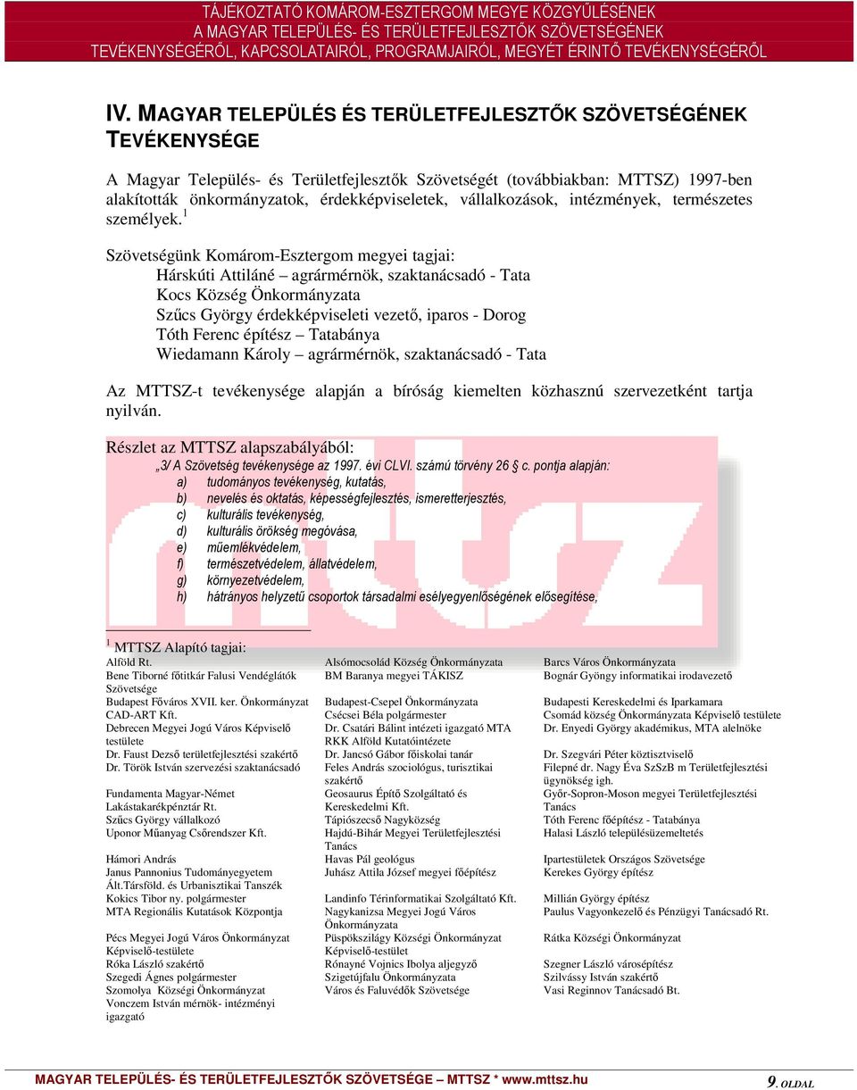 1 Szövetségünk Komárom-Esztergom megyei tagjai: Hárskúti Attiláné agrármérnök, szaktanácsadó - Tata Kocs Község Önkormányzata Szcs György érdekképviseleti vezet, iparos - Dorog Tóth Ferenc építész