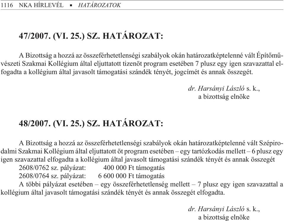 elfogadta a kollégium által javasolt támogatási szándék tényét, jogcímét és annak összegét. 48/2007. (VI. 25.) SZ.