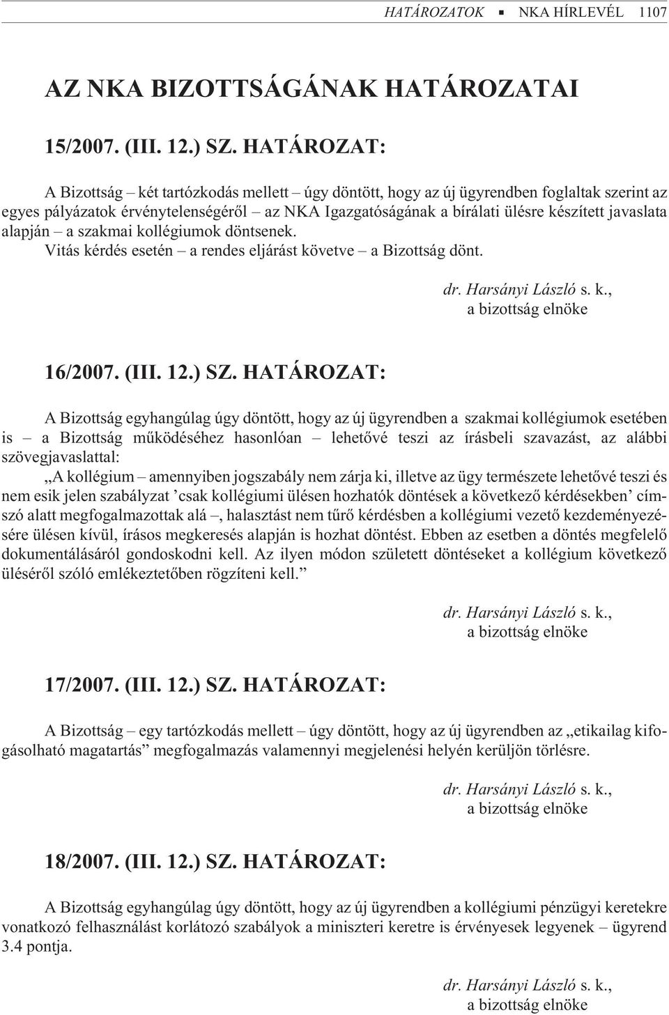 alapján a szakmai kollégiumok döntsenek. Vitás kérdés esetén a rendes eljárást követve a Bizottság dönt. 16/2007. (III. 12.) SZ.