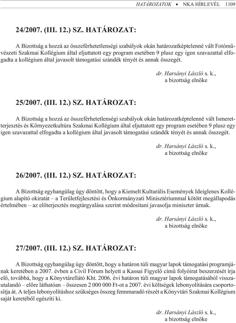 elfogadta a kollégium által javasolt támogatási szándék tényét és annak összegét. 25/2007. (III. 12.) SZ.