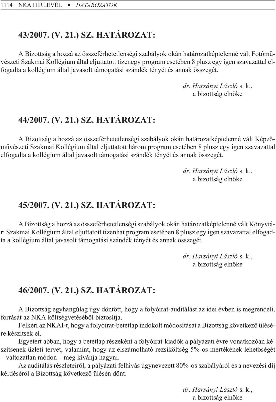 elfogadta a kollégium által javasolt támogatási szándék tényét és annak összegét. 44/2007. (V. 21.) SZ.