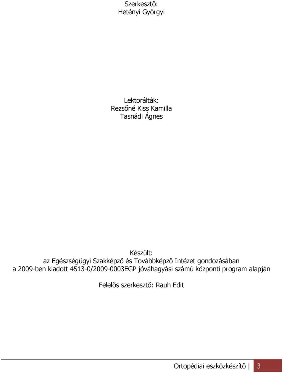 gondozásában a 2009-ben kiadott 4513-0/2009-0003EGP jóváhagyási számú