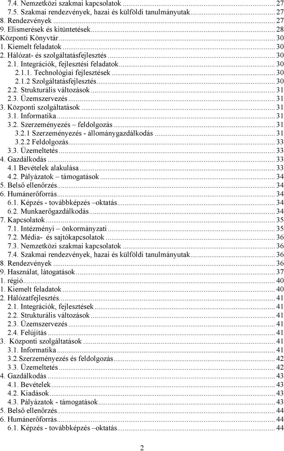 .. 31 2.3. Üzemszervezés...31 3. Központi szolgáltatások... 31 3.1. Informatika... 31 3.2. Szerzeményezés feldolgozás... 31 3.2.1 Szerzeményezés - állománygazdálkodás... 31 3.2.2 Feldolgozás... 33 3.