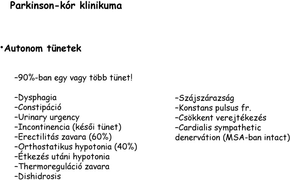 (60%) Orthostatikus hypotonia (40%) Étkezés utáni hypotonia Thermoreguláció zavara