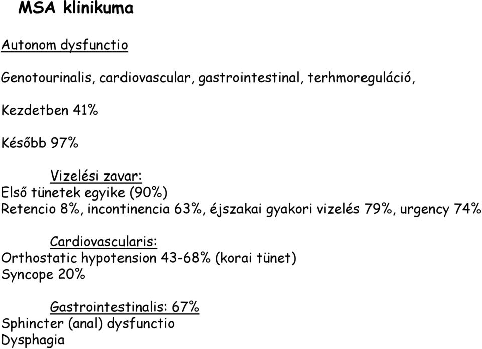 8%, incontinencia 63%, éjszakai gyakori vizelés 79%, urgency 74% Cardiovascularis: Orthostatic