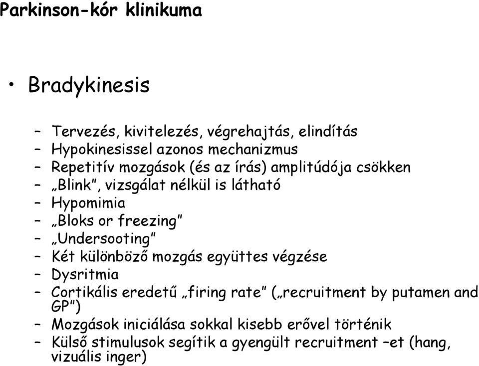 Undersooting Két különbözı mozgás együttes végzése Dysritmia Cortikális eredető firing rate ( recruitment by putamen and