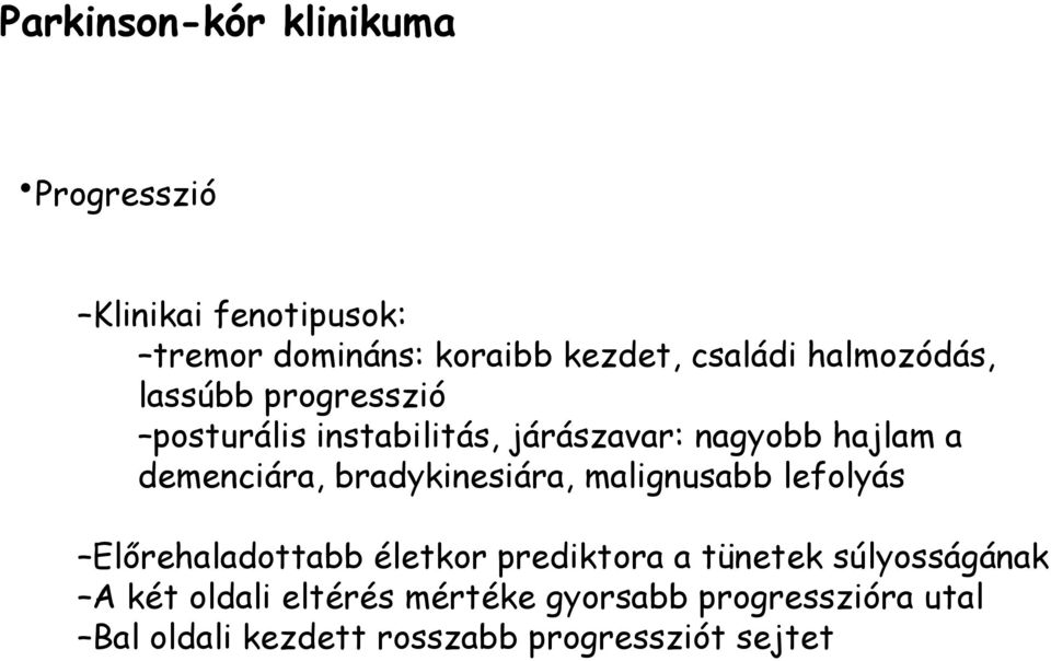 demenciára, bradykinesiára, malignusabb lefolyás Elırehaladottabb életkor prediktora a tünetek