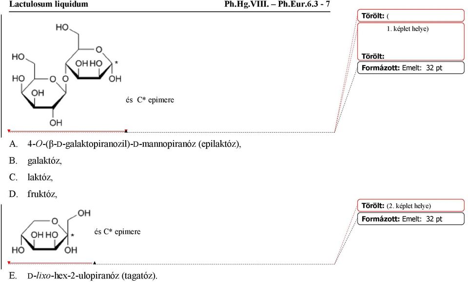 4-O-(β-D-galaktopiranozil)-D-mannopiranóz (epilaktóz), B. galaktóz, C.
