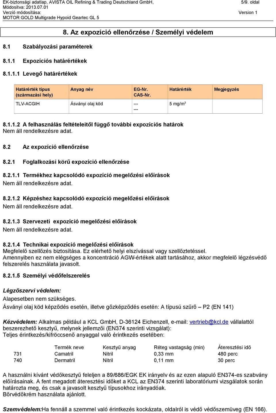 1.2 A felhasználás feltételeitől függő további expozíciós határok 8.2 Az expozíció ellenőrzése 8.2.1 Foglalkozási körű expozíció ellenőrzése 8.2.1.1 Termékhez kapcsolódó expozíció megelőzési előírások 8.