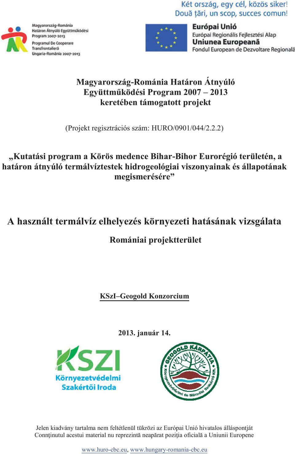 átnyúló termálvíztestek hidrogeológiai viszonyainak és állapotának megismerésére A használt termálvíz elhelyezés környezeti hatásának vizsgálata Romániai