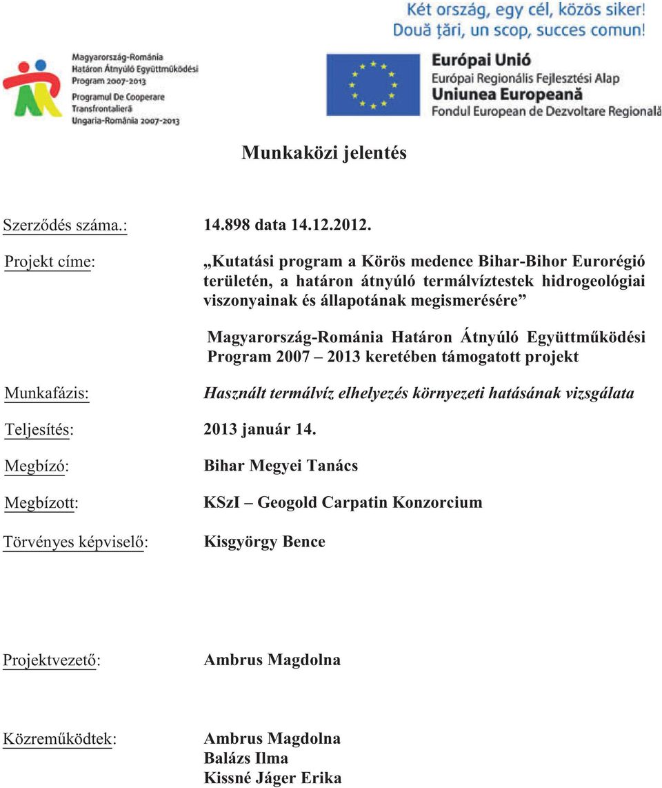 megismerésére Magyarország-Románia Határon Átnyúló Együttműködési Program 2007 2013 keretében támogatott projekt Munkafázis: Használt termálvíz elhelyezés